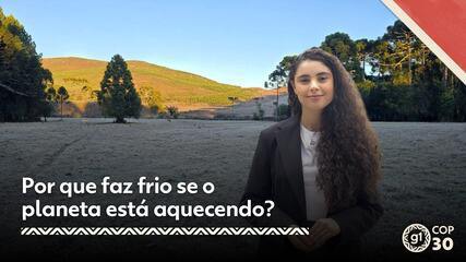 COP30 - Por que faz frio se o planeta está aquecendo?